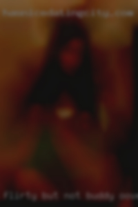 Flirty but not buddy ooverbearing in Somersworth.