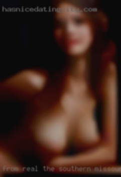 From real the southern Missouri nude Ozarks.