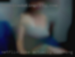Netflix, like actually watching girls horny it.